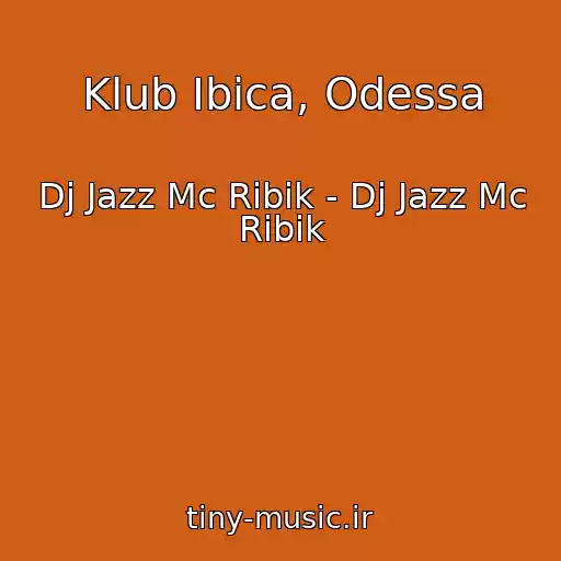 کاور آهنگ Klub Ibica, Odessa از Dj Jazz Mc Ribik - Dj Jazz Mc Ribik