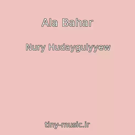 کاور آهنگ Ala Bahar از Nury Hudaygulyyew