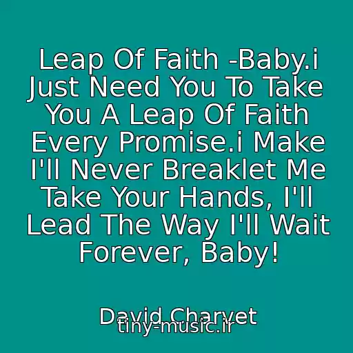 کاور آهنگ Leap Of Faith -Baby.i Just Need You To Take You A Leap Of Faith Every Promise.i Make I'll Never Breaklet Me Take Your Hands, I'll Lead The Way I'll Wait Forever, Baby! از David Charvet
