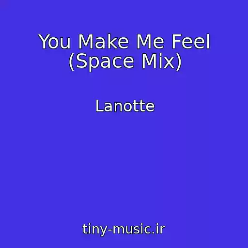 کاور آهنگ You Make Me Feel (Space Mix) از Lanotte