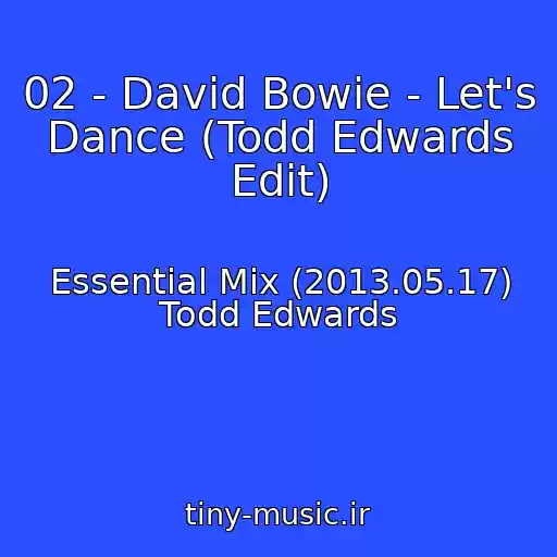 کاور آهنگ 02 - David Bowie - Let's Dance (Todd Edwards Edit) از Essential Mix (2013.05.17) Todd Edwards
