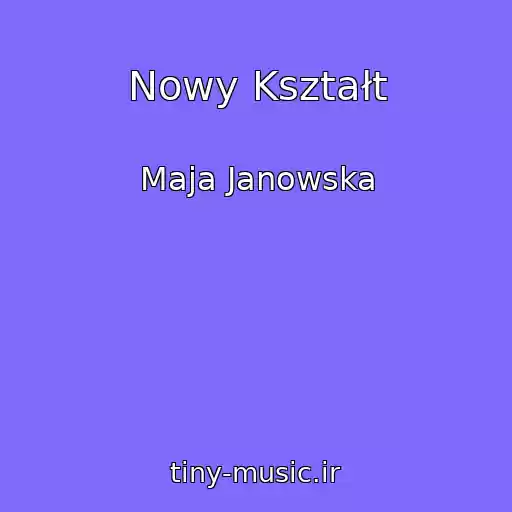 کاور آهنگ Nowy Kształt از Maja Janowska