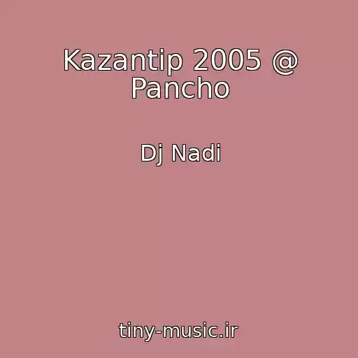 کاور آهنگ Kazantip 2005 @ Pancho از Dj Nadi