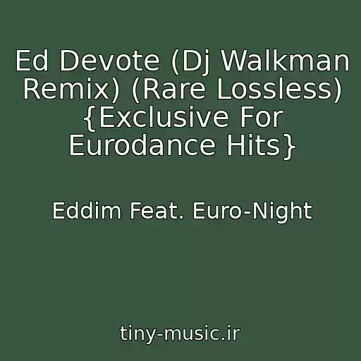 کاور آهنگ Ed Devote (Dj Walkman Remix) (Rare Lossless) {Exclusive For Eurodance Hits} از Eddim Feat. Euro-Night