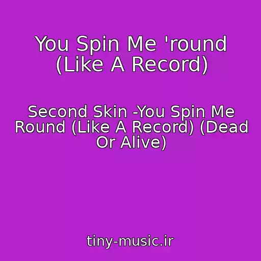 کاور آهنگ You Spin Me 'round (Like A Record) از Second Skin -You Spin Me Round (Like A Record) (Dead Or Alive)