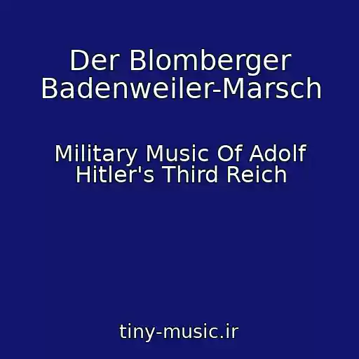 کاور آهنگ Der Blomberger Badenweiler-Marsch از Military Music Of Adolf Hitler's Third Reich