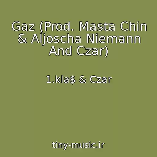کاور آهنگ Gaz (Prod. Masta Chin & Aljoscha Niemann And Czar) از 1.kla$ & Czar
