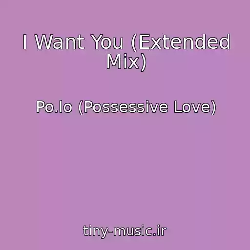 کاور آهنگ I Want You (Extended Mix) از Po.lo (Possessive Love)
