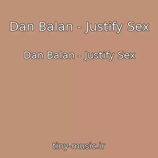 کاور آهنگ Dan Balan - Justify Sex از Dan Balan - Justify Sex