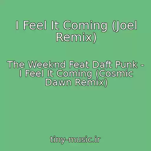 کاور آهنگ I Feel It Coming (Joel Remix) از The Weeknd Feat Daft Punk - I Feel It Coming (Cosmic Dawn Remix)