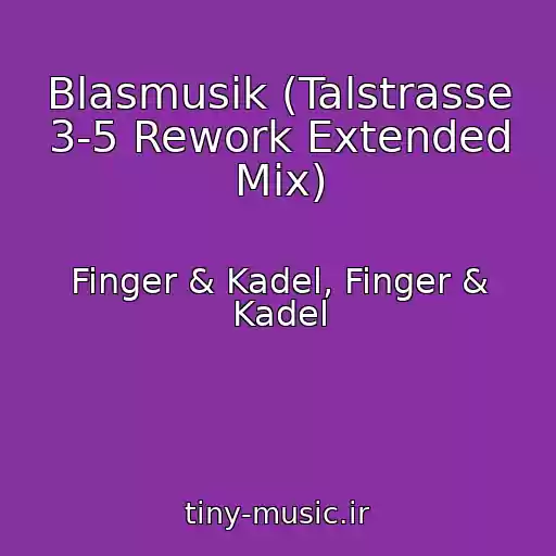 کاور آهنگ Blasmusik (Talstrasse 3-5 Rework Extended Mix) از Finger & Kadel, Finger & Kadel