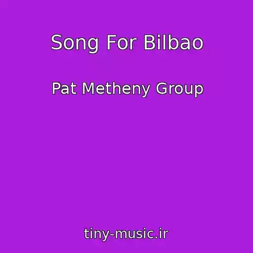 کاور آهنگ Song For Bilbao از Pat Metheny Group