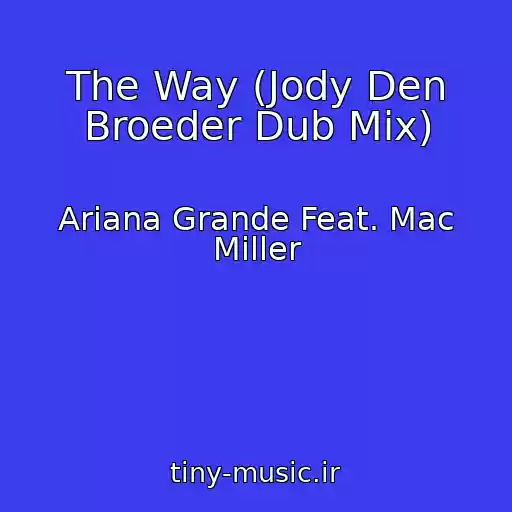 کاور آهنگ The Way (Jody Den Broeder Dub Mix) از Ariana Grande Feat. Mac Miller