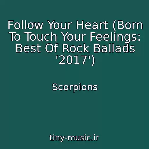 کاور آهنگ Follow Your Heart (Born To Touch Your Feelings: Best Of Rock Ballads '2017') از Scorpions