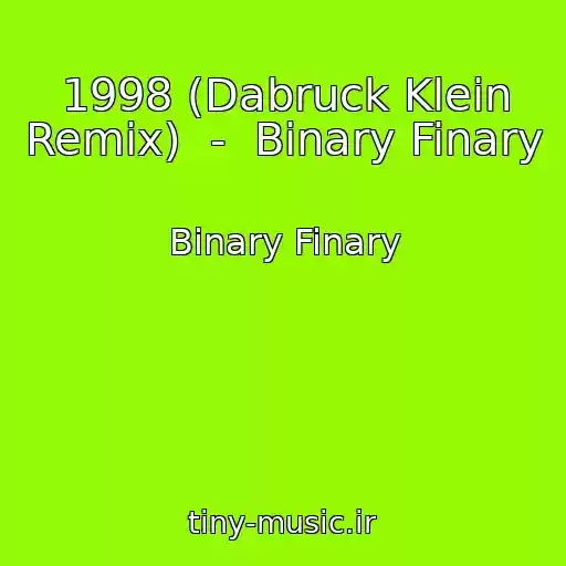 کاور آهنگ 1998 (Dabruck Klein Remix)  -  Binary Finary از Binary Finary