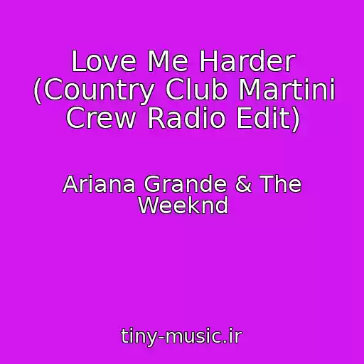 کاور آهنگ Love Me Harder (Country Club Martini Crew Radio Edit) از Ariana Grande & The Weeknd
