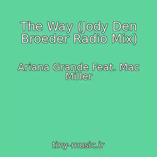 کاور آهنگ The Way (Jody Den Broeder Radio Mix) از Ariana Grande Feat. Mac Miller