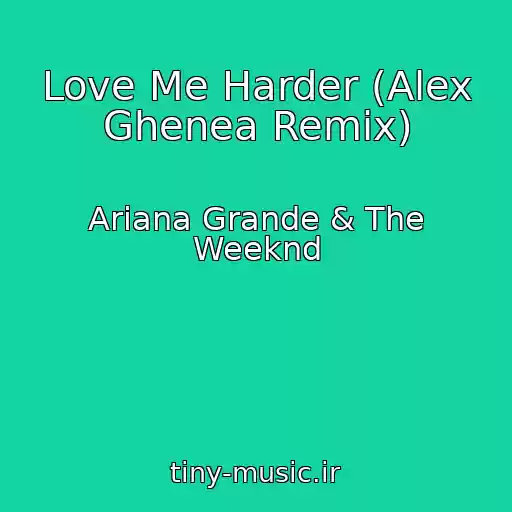 کاور آهنگ Love Me Harder (Alex Ghenea Remix) از Ariana Grande & The Weeknd