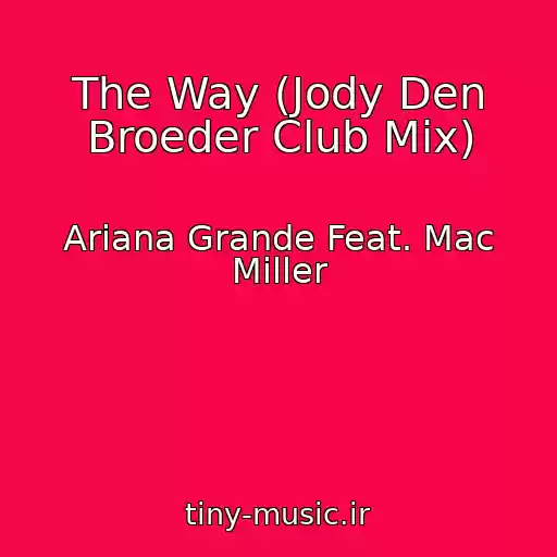 کاور آهنگ The Way (Jody Den Broeder Club Mix) از Ariana Grande Feat. Mac Miller