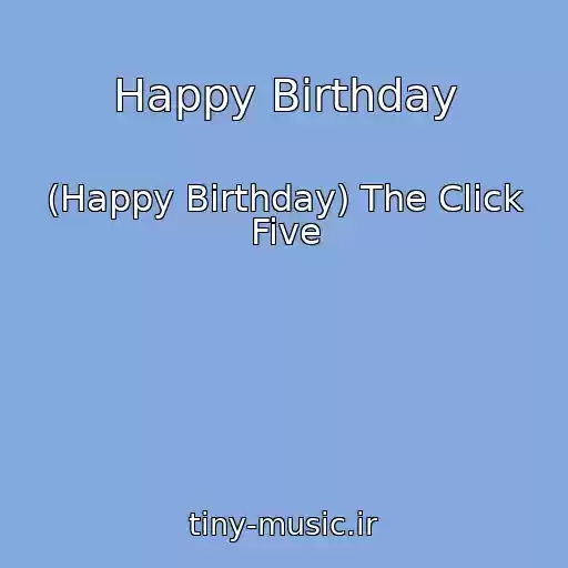 کاور آهنگ Happy Birthday از (Happy Birthday) The Click Five