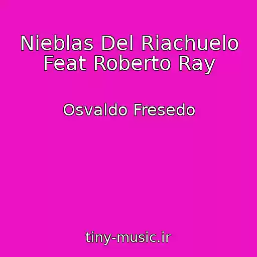 کاور آهنگ Nieblas Del Riachuelo Feat Roberto Ray از Osvaldo Fresedo