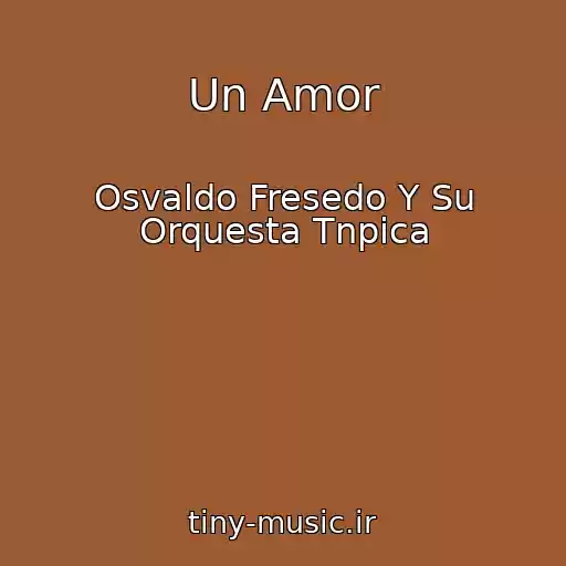 کاور آهنگ Un Amor از Osvaldo Fresedo Y Su Orquesta Tnpica