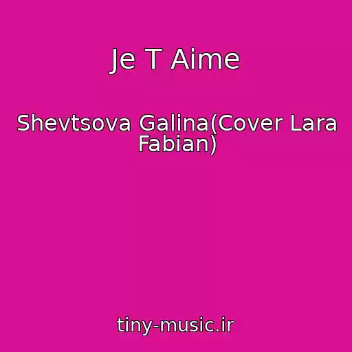 کاور آهنگ Je T Aime از Shevtsova Galina(Cover Lara Fabian)