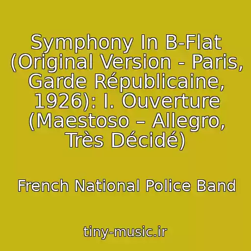 کاور آهنگ Symphony In B-Flat (Original Version - Paris, Garde Républicaine, 1926): I. Ouverture (Maestoso – Allegro, Très Décidé) از French National Police Band