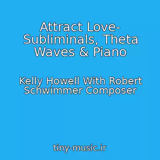 کاور آهنگ Attract Love- Subliminals, Theta Waves & Piano از Kelly Howell With Robert Schwimmer Composer