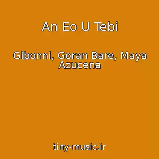 کاور آهنگ An Eo U Tebi از Gibonni, Goran Bare, Maya Azucena