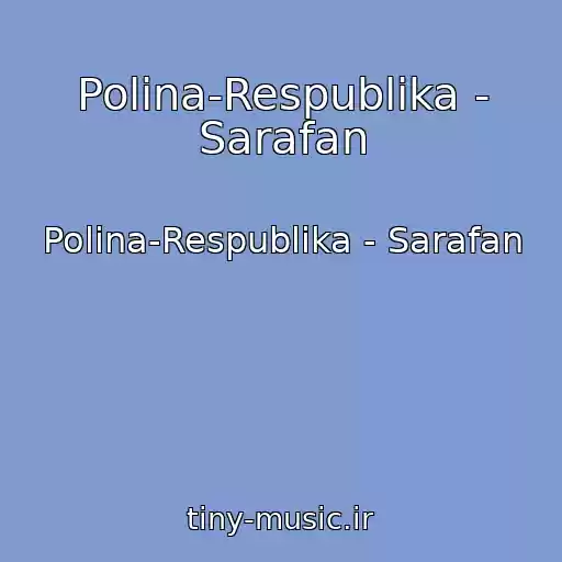 کاور آهنگ Polina-Respublika - Sarafan از Polina-Respublika - Sarafan