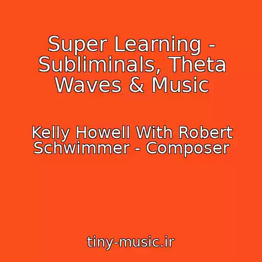 کاور آهنگ Super Learning - Subliminals, Theta Waves & Music از Kelly Howell With Robert Schwimmer - Composer