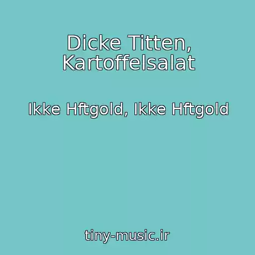 کاور آهنگ Dicke Titten, Kartoffelsalat از Ikke Hftgold, Ikke Hftgold