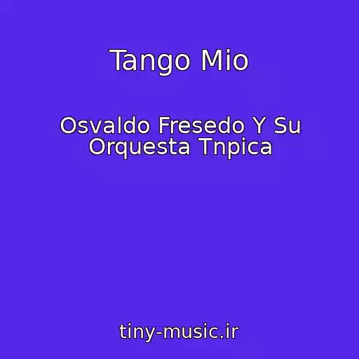 کاور آهنگ Tango Mio از Osvaldo Fresedo Y Su Orquesta Tnpica