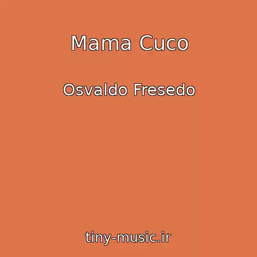 کاور آهنگ Mama Cuco از Osvaldo Fresedo