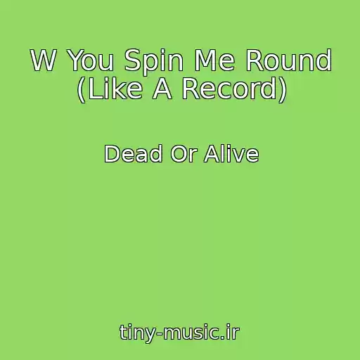 کاور آهنگ W You Spin Me Round (Like A Record) از Dead Or Alive