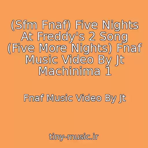 کاور آهنگ (Sfm Fnaf) Five Nights At Freddy's 2 Song (Five More Nights) Fnaf Music Video By Jt Machinima 1 از Fnaf Music Video By Jt