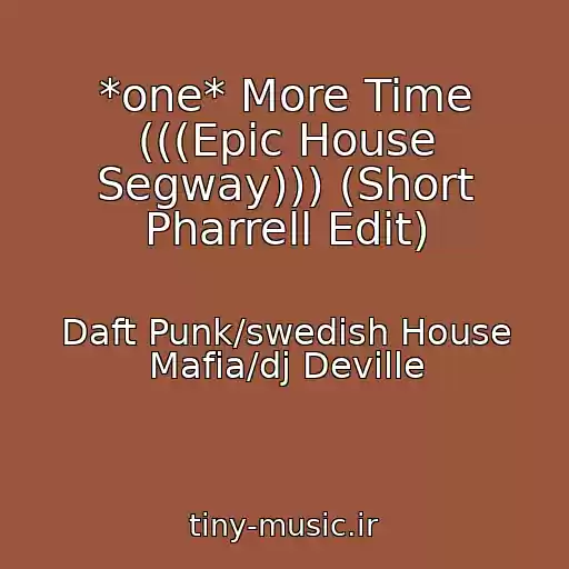 کاور آهنگ *one* More Time (((Epic House Segway))) (Short Pharrell Edit) از Daft Punk/swedish House Mafia/dj Deville