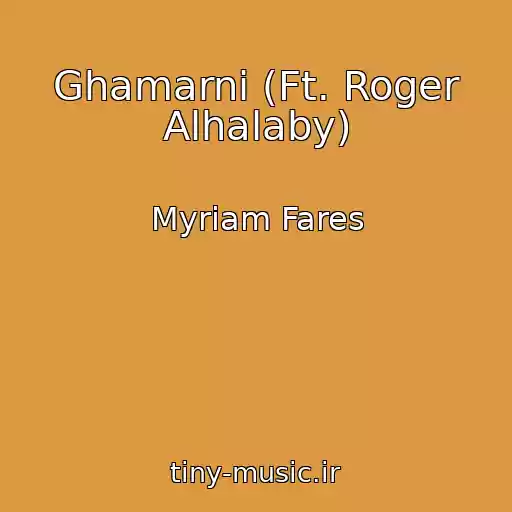 کاور آهنگ Ghamarni (Ft. Roger Alhalaby) از Myriam Fares
