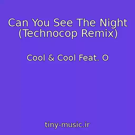 کاور آهنگ Can You See The Night (Technocop Remix) از Cool & Cool Feat. O