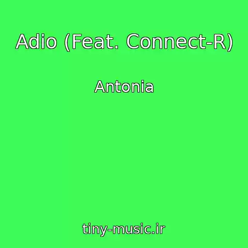 کاور آهنگ Adio (Feat. Connect-R) از Antonia