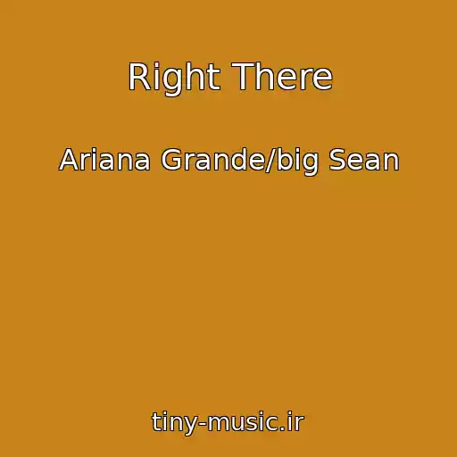 کاور آهنگ Right There از Ariana Grande/big Sean