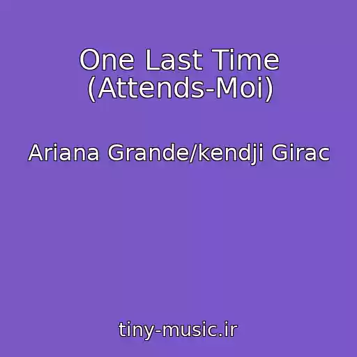 کاور آهنگ One Last Time (Attends-Moi) از Ariana Grande/kendji Girac