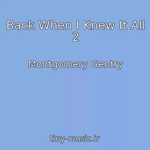 کاور آهنگ Back When I Knew It All 2 از Montgomery Gentry