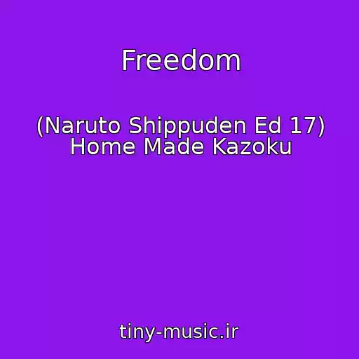 کاور آهنگ Freedom از (Naruto Shippuden Ed 17) Home Made Kazoku