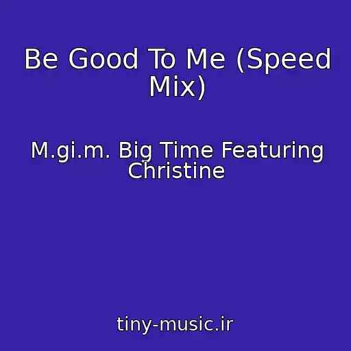 کاور آهنگ Be Good To Me (Speed Mix) از M.gi.m. Big Time Featuring Christine