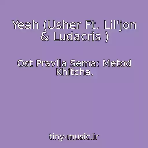 کاور آهنگ Yeah (Usher Ft. Lil'jon & Ludacris ) از Ost Pravila Sema: Metod Khitcha.
