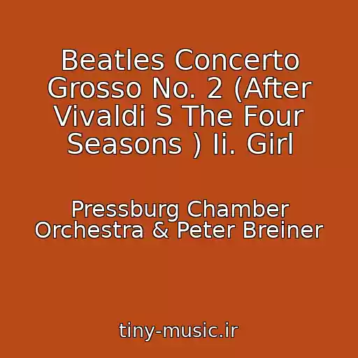 کاور آهنگ Beatles Concerto Grosso No. 2 (After Vivaldi S The Four Seasons ) Ii. Girl از Pressburg Chamber Orchestra & Peter Breiner
