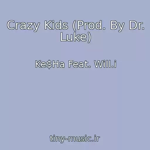 کاور آهنگ Crazy Kids (Prod. By Dr. Luke) از Ke$Ha Feat. Will.i