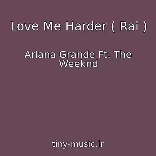 کاور آهنگ Love Me Harder ( Raі ) از Ariana Grande Ft. The Weeknd